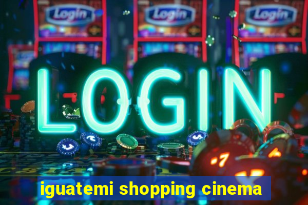 iguatemi shopping cinema