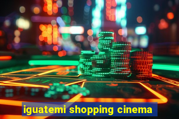 iguatemi shopping cinema