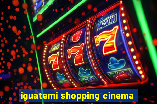 iguatemi shopping cinema