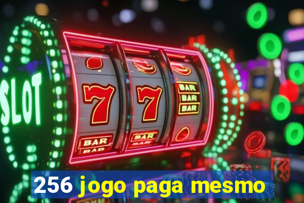 256 jogo paga mesmo