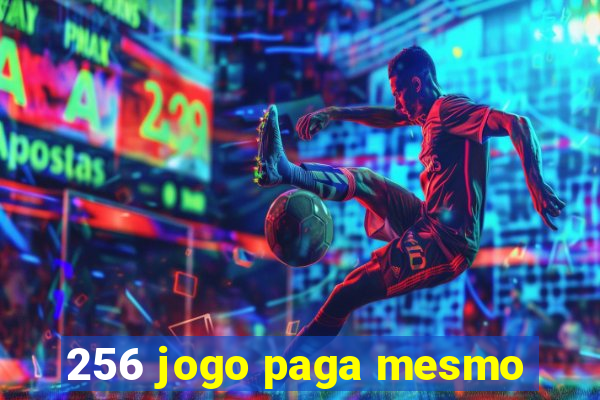 256 jogo paga mesmo