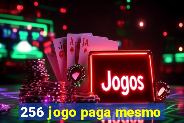 256 jogo paga mesmo