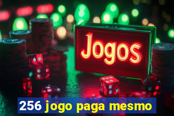 256 jogo paga mesmo