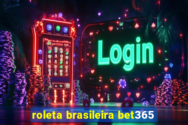 roleta brasileira bet365