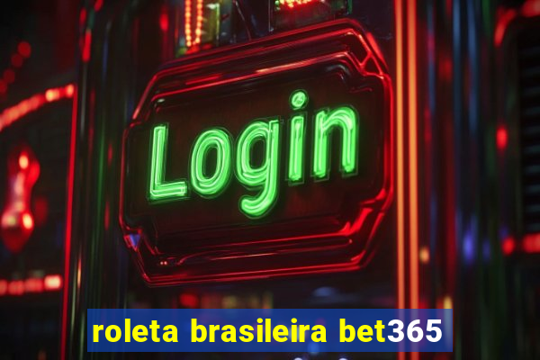 roleta brasileira bet365