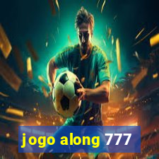 jogo along 777