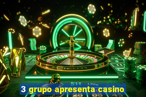 3 grupo apresenta casino