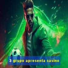 3 grupo apresenta casino