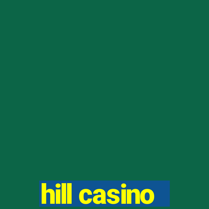 hill casino