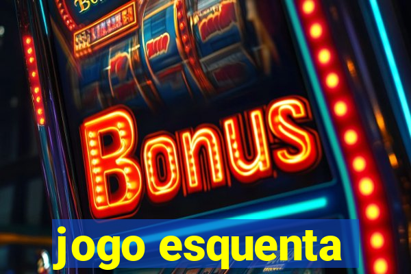 jogo esquenta