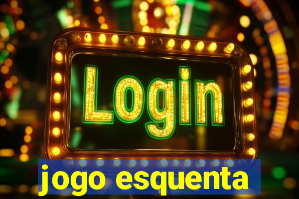 jogo esquenta