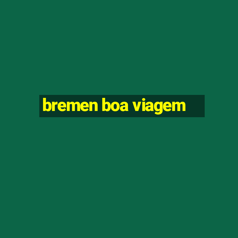 bremen boa viagem