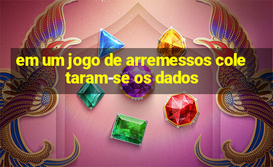 em um jogo de arremessos coletaram-se os dados