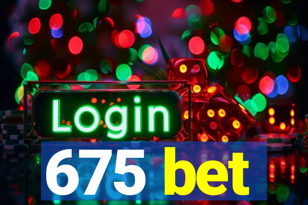 675 bet