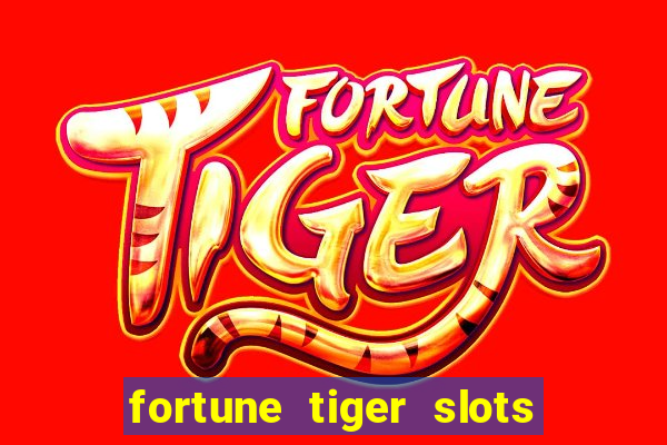 fortune tiger slots é confiável