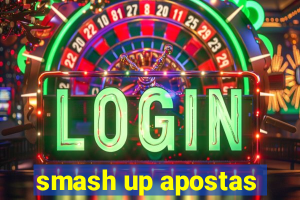 smash up apostas