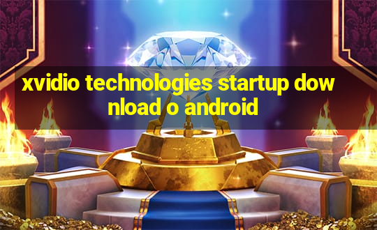 xvidio technologies startup download o android