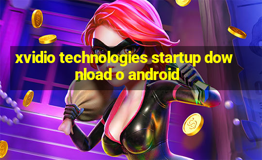 xvidio technologies startup download o android