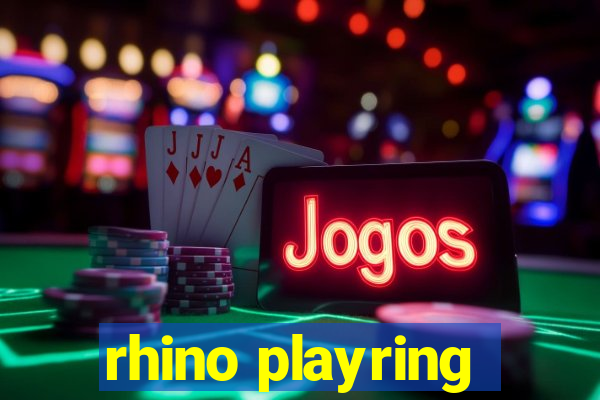 rhino playring