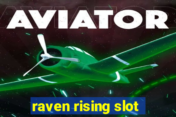 raven rising slot