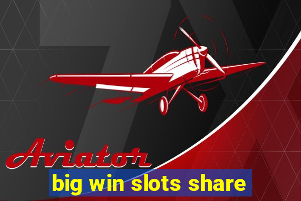 big win slots share