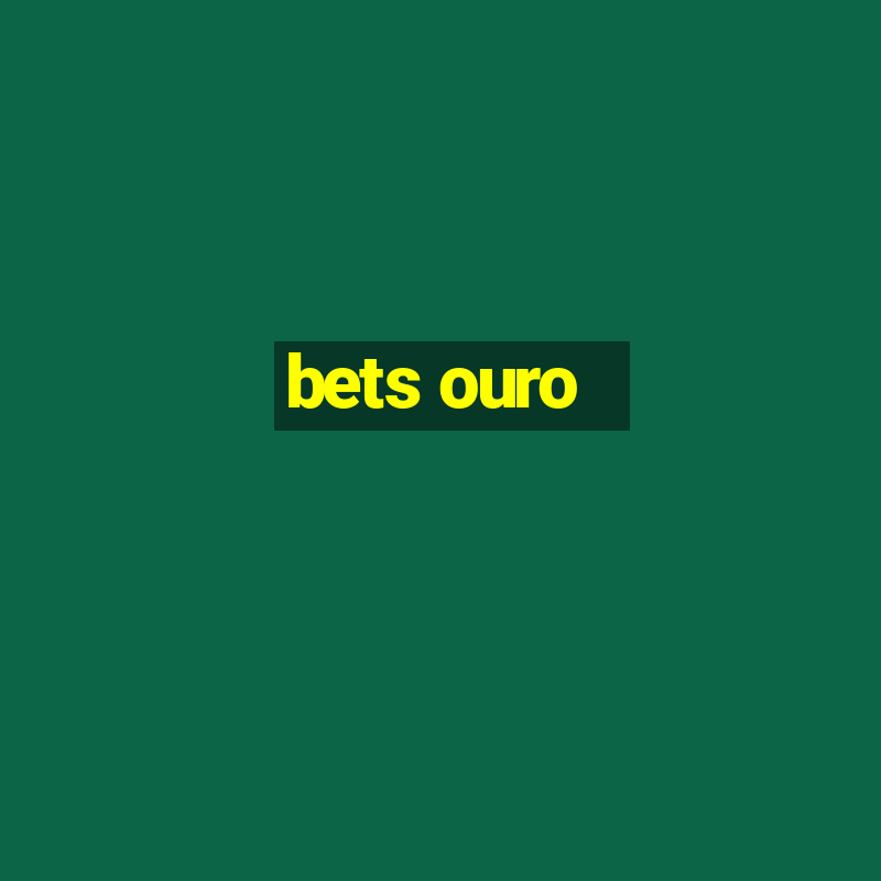 bets ouro