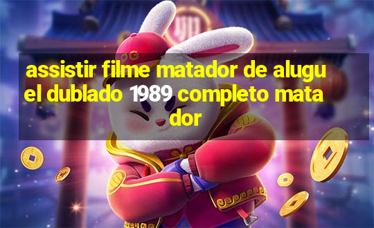 assistir filme matador de aluguel dublado 1989 completo matador