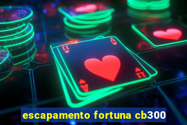 escapamento fortuna cb300