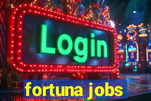 fortuna jobs