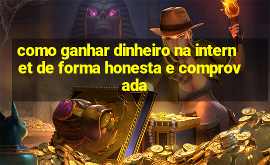 como ganhar dinheiro na internet de forma honesta e comprovada