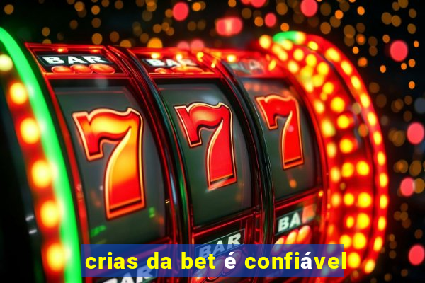 crias da bet é confiável