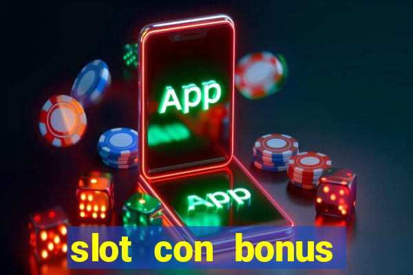 slot con bonus immediato senza deposito