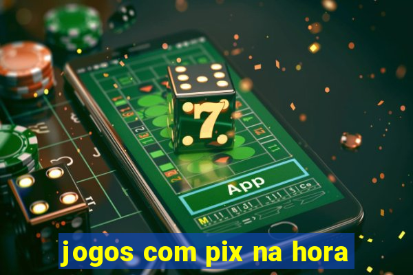 jogos com pix na hora