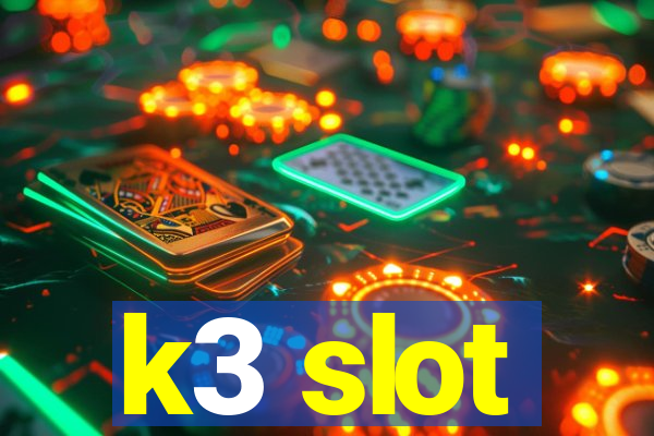 k3 slot