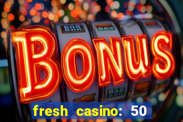 fresh casino: 50 free spins