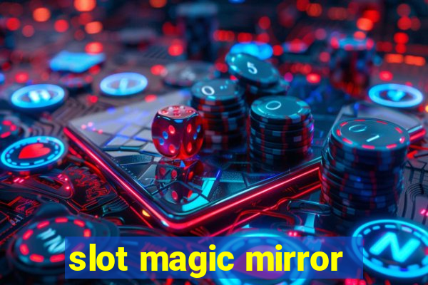 slot magic mirror