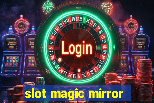 slot magic mirror