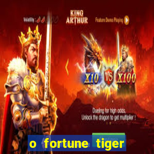 o fortune tiger paga mesmo