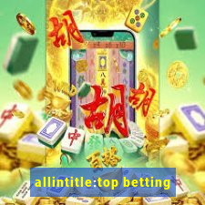 allintitle:top betting