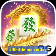 allintitle:top betting