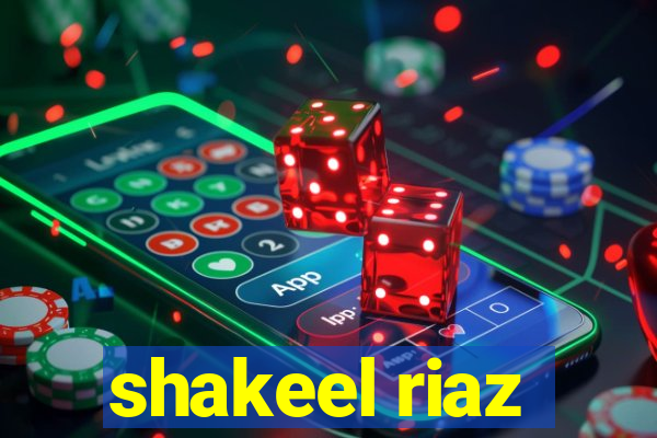 shakeel riaz