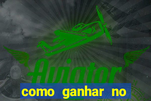 como ganhar no jogo do