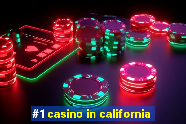 #1 casino in california