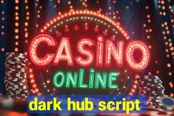 dark hub script