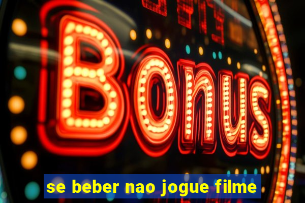 se beber nao jogue filme