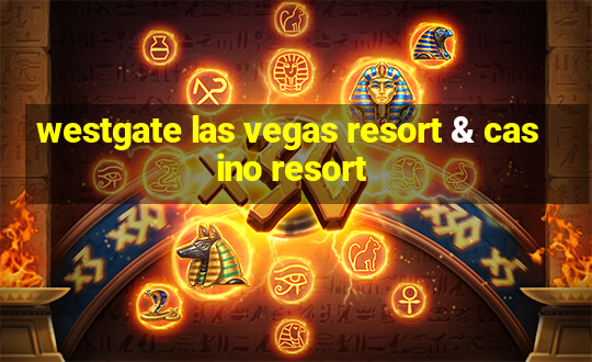 westgate las vegas resort & casino resort