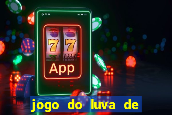 jogo do luva de pedreiro bet