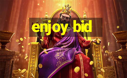 enjoy bid