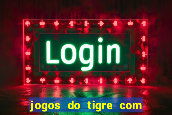 jogos do tigre com bonus gratis