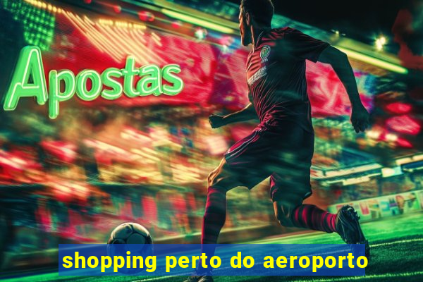 shopping perto do aeroporto